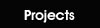 Projects